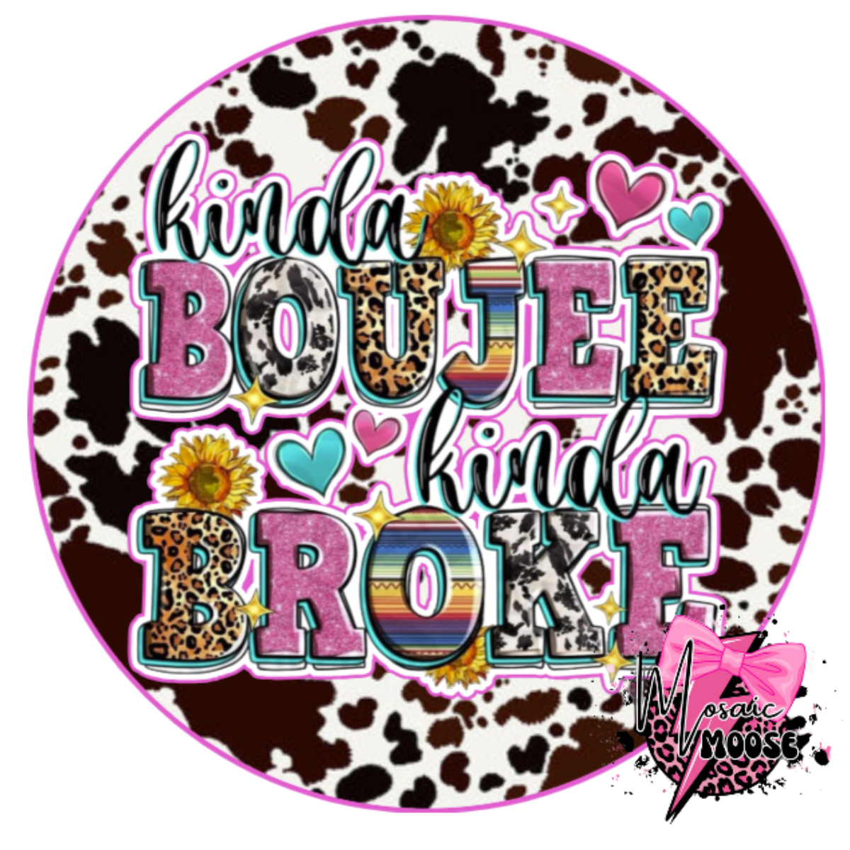 Kinda Boujee Kinda Broke (cowprint)