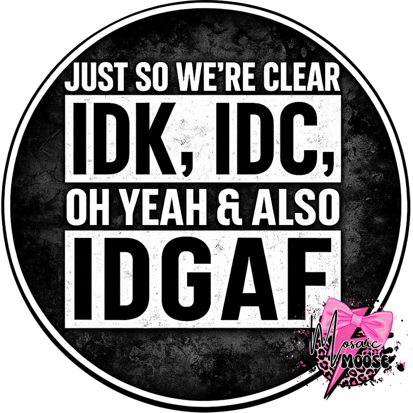 IDK, IDC, IDGAF-1