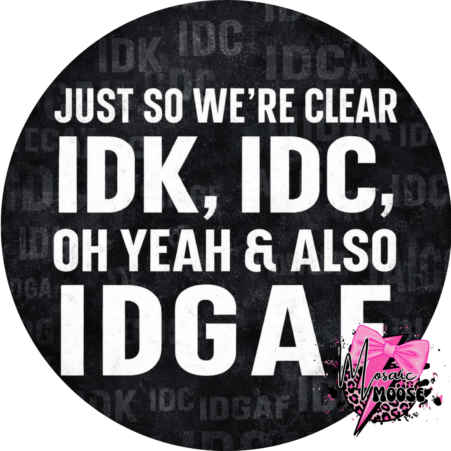 IDK, IDC, IDGAF-2