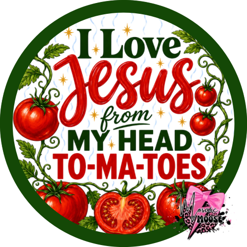 I love Jesus from my head to-ma-toes