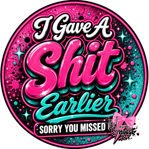I Gave A Shit Earlier