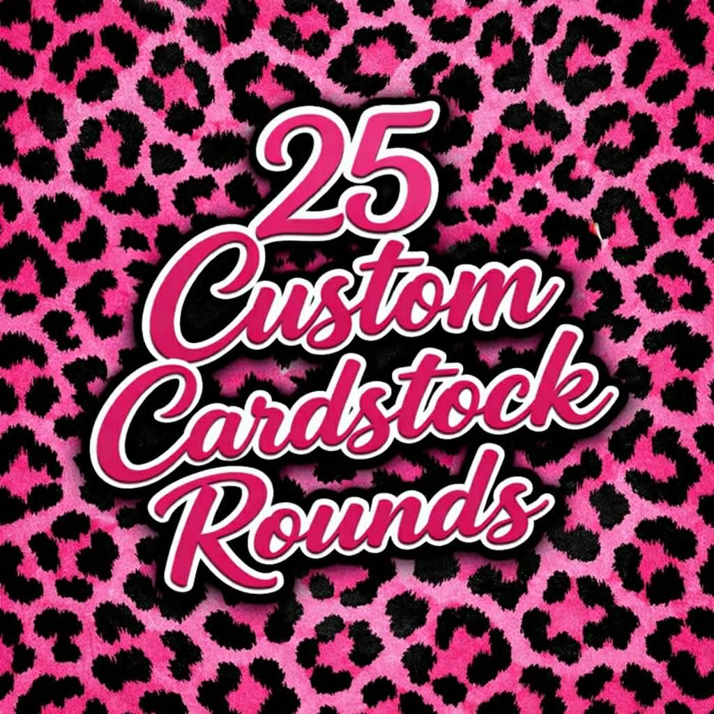 25 Custom Cardstock Rounds