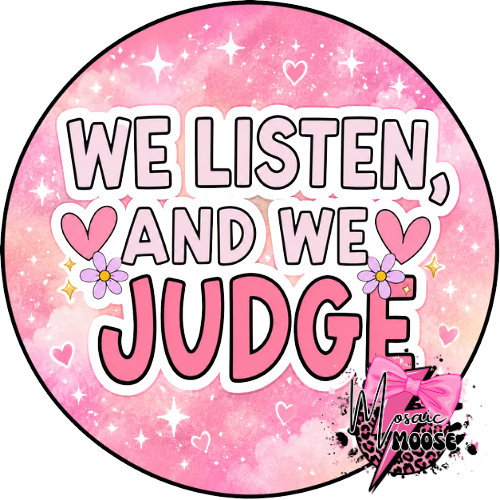 We listen and we judge