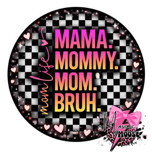 Mama. Mommy. Mom. Bruh.-1