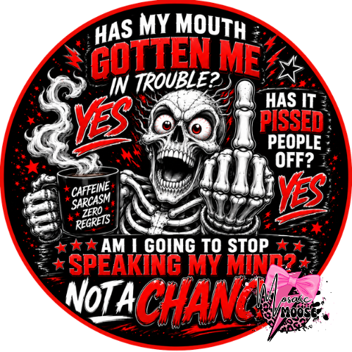Has my Mouth gotten me