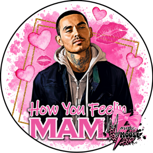 How you feelin mama