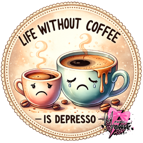 Life without Coffee is Depresso