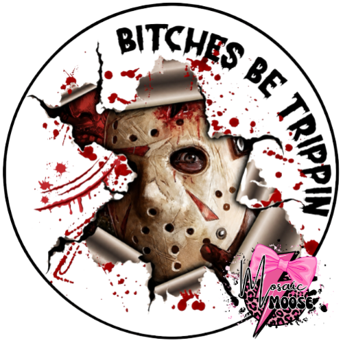 Bitches be trippin