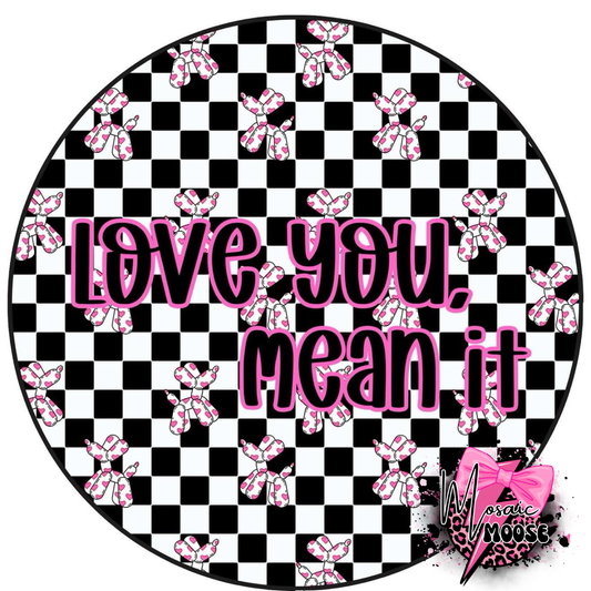 Love you, mean it