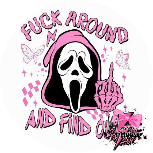 Fuck around and Find out