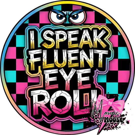 I Speak Fluent Eye Roll-1