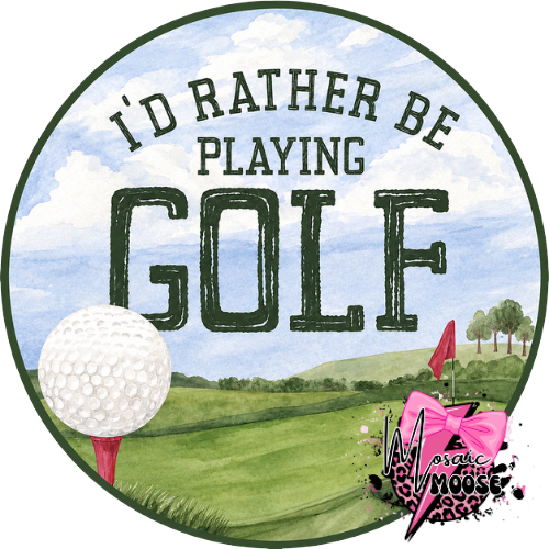 I'd rather be playing golf