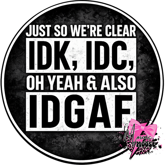 IDK, IDC, IDGAF-1