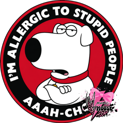 Allergic to Stupid