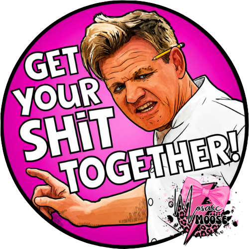 Get your shit together
