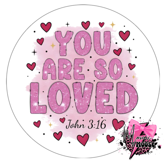 You Are So Loved