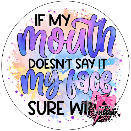 If my mouth doesn't say it