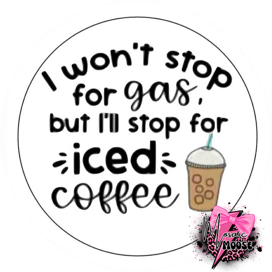 I won't stop for gas