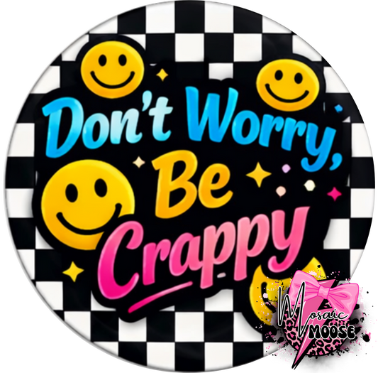 Don’t Worry be Crappy