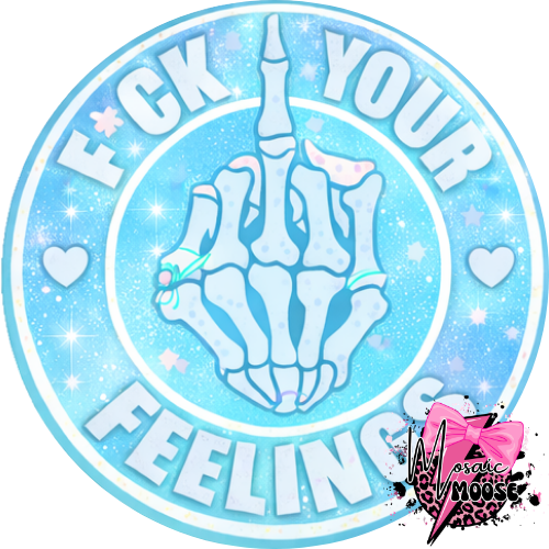 Fuck your Feelings-7
