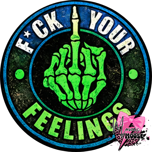 Fuck your Feelings-6