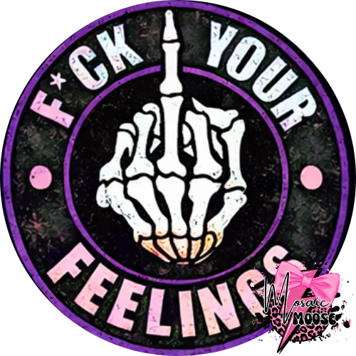 Fuck your Feelings-10
